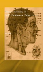 Chinese Medicine in Early Communist China, 1945-1963: A Medicine of Revolution - Kim Taylor, Taylor Kim