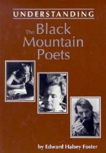 Understanding the Black Mountain Poets - Edward Halsey Foster