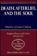 Death, After Life & the Soul - Lawrence E. Sullivan