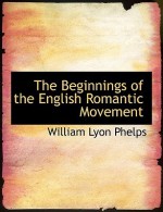 The Beginnings of the English Romantic Movement - William Lyon Phelps