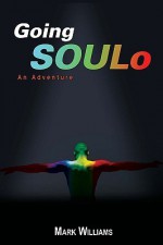 Going Soulo: An Adventure - Mark Williams