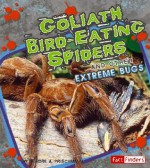 Goliath Bird-Eating Spiders: And Other Extreme Bugs - Deirdre A. Prischmann, Gary Dunn