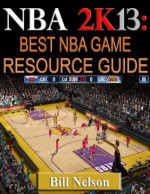 NBA 2K13-Best NBA Game Resource Guide - Bill Nelson