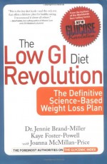 The Low GI Diet Revolution: The Definitive Science-Based Weight Loss Plan (New Glucose Revolution) - Jennie Brand-Miller, Kaye Foster-Powell, Joanna McMillan-Price