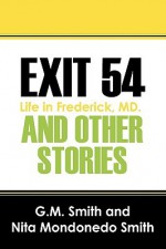 Exit 54 and Other Stories: Life in Frederick, MD. - G.M. Smith, Nita Mondonedo Smith