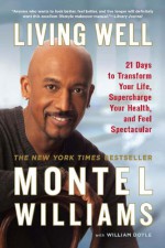 Living Well: 21 Days to Transform Your Life, Supercharge Your Health, and Feel Spectacular - Montel Williams, William Doyle