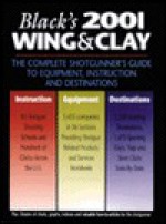 Black's Wing & Clay: The Complete Shotgunner's Guide to Equipment, Instruction, and Destinations - Jim Black