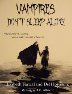 Vampires Don't Sleep Alone: Your Guide to Meeting, Dating and Seducing a Vampire - Del Howison, Elizabeth Barrial