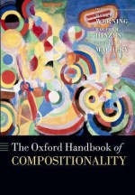 The Oxford Handbook of Compositionality (Oxford Handbooks) - Markus Werning, Wolfram Hinzen, Edouard Machery