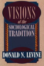 Visions of the Sociological Tradition - Donald Nathan Levine