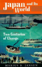 Japan and Its World: Two Centuries of Change - Marius B. Jansen, Fred T. Haley