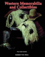 Western Memorabilia and Collectibles - Bob Ball, Robert W.D. Ball