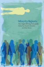 Minority Reports: New English Writing from Québec - Claude Lalumière, Elise Moser