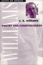 Poetry and Consciousness - C.K. Williams, Charles Kenneth Williams