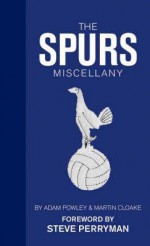 The Spurs Miscellany - Martin Cloake, Adam Powley