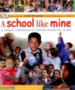 A School Like Mine: A Unique Celebration of Schools Around the World - Penny Smith, Unicef, Zahavit Shalev