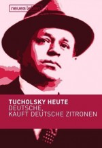 Deutsche, kauft deutsche Zitronen - Kurt Tucholsky, Ignaz Wrobel