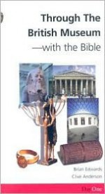 Through The British Museum With The Bible (Day One Travel Guides) - Brian H. Edwards, Clive Anderson