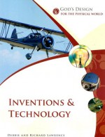 God's Design for the Physical World: Inventions and Technology (God's Design Series) - Debbie Lawrence, Richard Lawrence