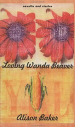 Loving Wanda Beaver: Novella and Stories - Alison Baker