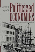 Politicized Economies: Monarchy, Monopoly, and Mercantilism - Robert B. Ekelund Jr., Robert D. Tollison