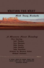 Writing the West With Dusty Richards and Friends - Dusty Richards, John Duncklee, John Nesbitt, Jory Sherman, Jodi Thomas, Mike Kearby, Michael Andrews