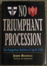 No Triumphant Procession: The Forgotten Battles of April 1945 - John Russell, Roderick de Norman