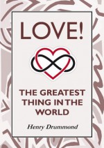 Love! The Greatest Thing in the World - Henry Drummond