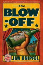 The Blow-off: A Novel - Jim Knipfel