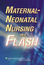 Maternal-Neonatal Nursing in a Flash - Lippincott Williams & Wilkins, Springhouse