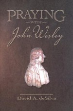 Praying with John Wesley - David Arthur Desilva