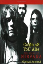 Come As You Are: The Story of Nirvana - Michael Azerrad