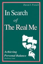 In Search of the Real Me: Achieving Personal Balances - David French