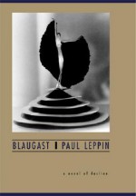 Blaugast : A Novel of Decline - Paul Leppin, Cynthia Klima