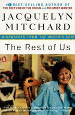 The Rest of Us: Dispatches from the Mother Ship - Jacquelyn Mitchard, Jessica Shatan