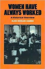 Women Have Always Worked: An Historical Overview - Alice Kessler-Harris