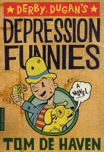 Derby Dugan's Depression Funnies: A Novel - Tom De Haven