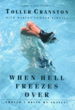 When Hell Freezes Over, Should I Bring My Skates? - Toller Cranston, Martha Lowder Kimball