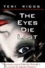 The Eyes Die Last - Teri Riggs