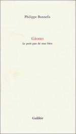 Giono: Le Petit Pan de Mur Bleu - Philippe Bonnefis