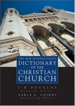 The New International Dictionary of the Christian Church - J.D. Douglas