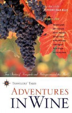 Adventures in Wine: True Stories of Vineyards and Vintages Around the World - Thom Elkjer, Thom Elkjer