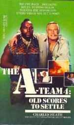 Old Scores to Settle (The A-Team, #4) - Charles Heath