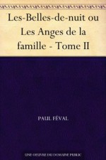 Les-Belles-de-nuit ou Les Anges de la famille - Tome II (French Edition) - Paul Féval