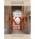 Gospodarka Polski w XX w. - Janusz Kaliński, Zbigniew Landau