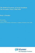 The Political Economy of Soviet Socialism: The Formative Years, 1918-1928 - Peter J. Boettke