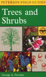 A Field Guide to Trees and Shrubs: Northeastern and north-central United States and southeastern and south-central Canada - George A. Petrides, Roger Tory Peterson