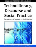 Technoliteracy, Discourse and Social Practice: Frameworks and Applications in the Digital Age - Darren Lee Pullen, Christina Gitsaki, Margaret Baguley