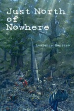 Just North of Nowhere - Lawrence Santoro