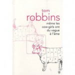 Même Les Cow Girls Ont Du Vague À L'âme - Tom Robbins, Philippe Mikriammos